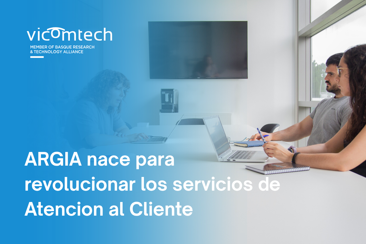 Nace el proyecto ARGIA para revolucionar los servicios de Atención al Cliente mediante Inteligencia Artificial