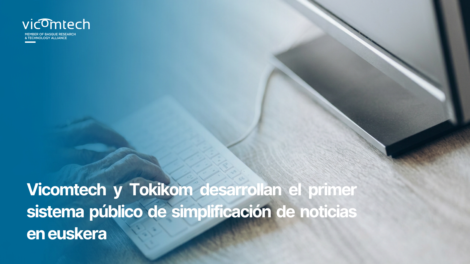 Vicomtech and TOKIKOM develop the first automatic news simplification system for Basque
